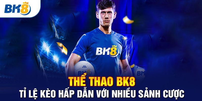 BK8 - Trải nghiệm cá độ bóng đá an toàn