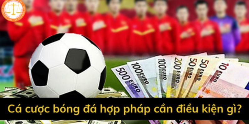 Cá độ bóng đá hợp pháp