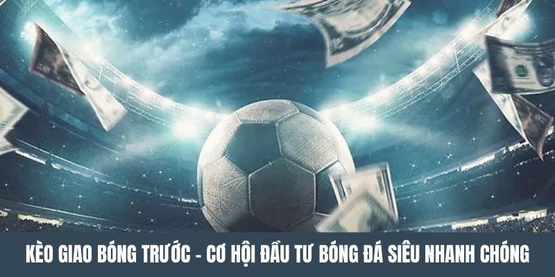 Cách đặt kèo giao bóng hiệu quả