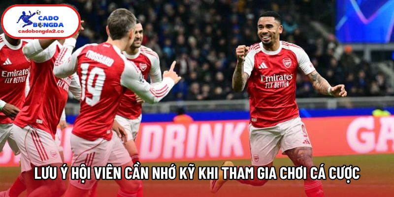 Lưu ý hội viên cần nhớ kỹ khi tham gia chơi cá cược