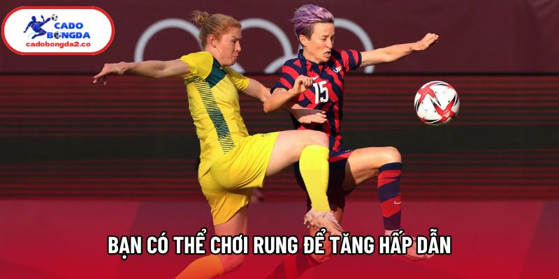 Bạn có thể chơi rung để tăng hấp dẫn