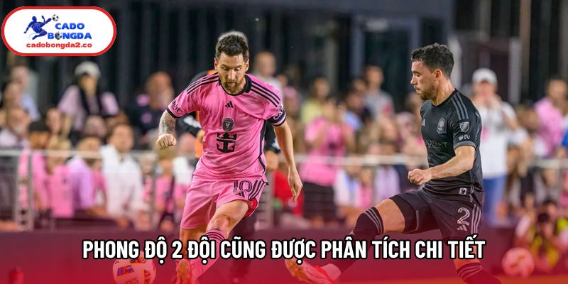 Phong độ 2 đội cũng được phân tích chi tiết